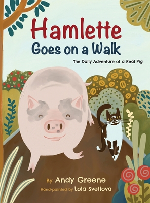 Hamlette Goes on a Walk: The Daily Adventure of a Real Pig - Andy Greene