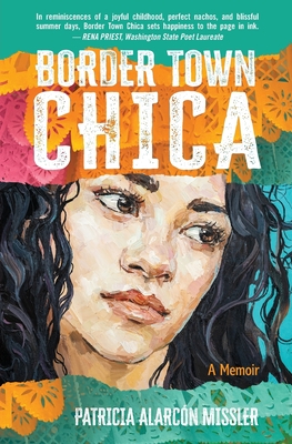 Border Town Chica: A Memoir - Patricia Missler