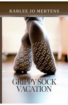 Coperta cărții 'Grippy Sock Vacation - Karlee Jo Mertens'
