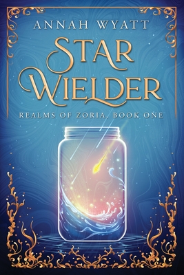 Star Wielder: Realms of Zoria, Book One - Annah Wyatt