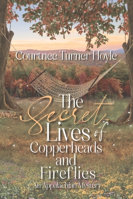 The Secret Lives of Copperheads and Fireflies: An Appalachian Mystery - Courtnee Turner Hoyle