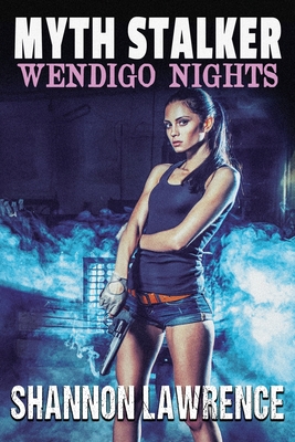 Myth Stalker: Wendigo Nights - Shannon Lawrence