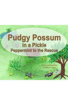 Poza produsului Pudgy Possum in a Pickle: Peppermint to the Rescue - Kathy S. Elasky