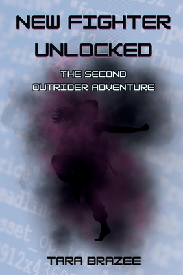 New Fighter Unlocked: The Second Outrider Adventure - Tara Brazee