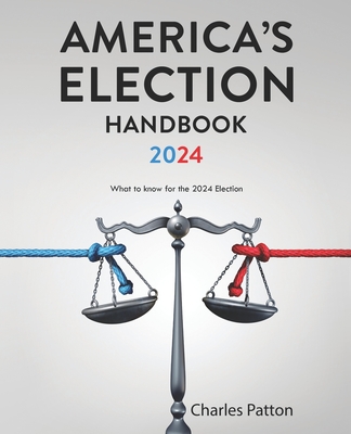 Coperta cărții 'America's Election Handbook 2024: What to know for the 2024 Election - Charles Patton'