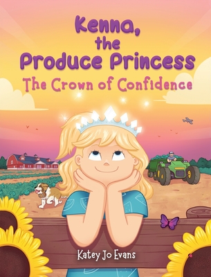 Kenna, the Produce Princess: The Crown of Confidence - Katey Jo Evans