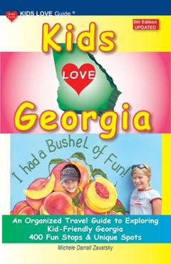 Coperta cărții 'KIDS LOVE GEORGIA, 5th Edition: An Organized Travel Guide to Exploring Kid-Friendly Georgia - Michele Darrall Zavatsky'