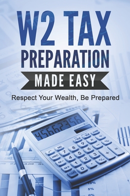 Coperta cărții 'W2 Tax Preparation Made Easy: Respect Your Wealth, Be Prepared - R. Ahmed'