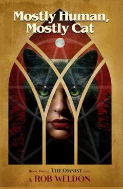 Coperta cărții 'Mostly Human, Mostly Cat: Book Two of the Omnist Series - Rob Weldon'