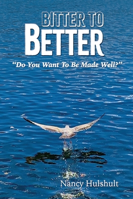 Bitter to Better - Nancy Hulshult