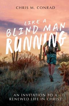 Like a Blind Man Running - Chris M. Conrad