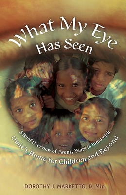 What My Eye Has Seen - D. Min Dorothy J. Marketto