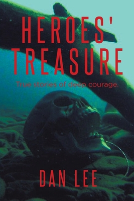 Heroes' Treasure: True stories of deep courage - Dan Lee