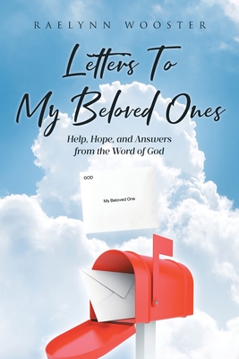 Letters To My Beloved Ones: Help, Hope, and Answers from the Word of God - Raelynn Wooster