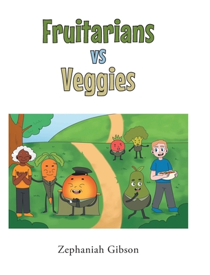 Fruitarians vs Veggies - Zephaniah Gibson