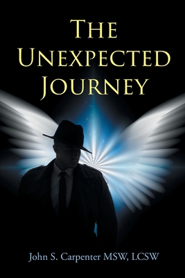 The Unexpected Journey - John S. Carpenter Msw Lcsw