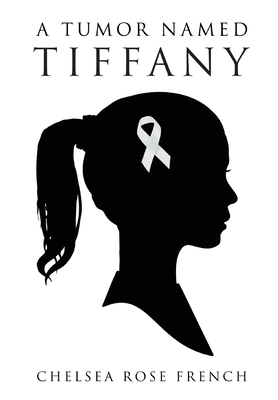 A Tumor Named Tiffany - Chelsea Rose French