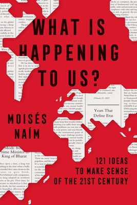 What's Happening to Us: 121 Ideas to Explore the 21st Century - Moiss Nam