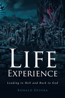 Life Experience: Leading to Hell and Back to God - Ronald Devera