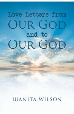 Coperta cărții 'Love Letters from Our God and to Our God - Juanita Wilson'
