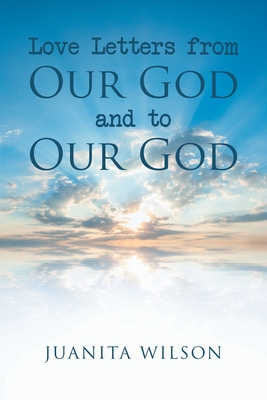 Coperta cărții 'Love Letters from Our God and to Our God - Juanita Wilson'