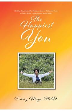 Coperta cărții 'The Happiest You: (Taking You from Jobs, Fatigue, Spouse, Kids, and Stress to Your Talent, Appreciation, and Wealth) -'