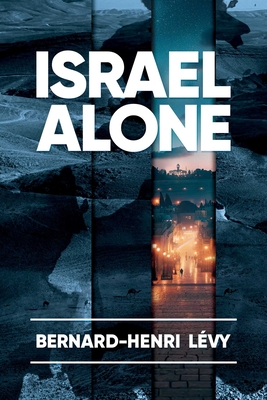 Israel Alone - Bernard-henri Levy