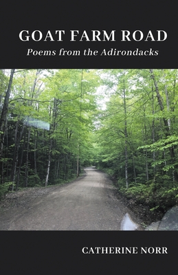 GOAT FARM ROAD Poems from the Adirondacks - Catherine Norr