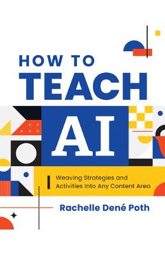 Poza produsului How to Teach AI: Weaving Strategies and Activities Into Any Content Area - Rachelle Dené Poth