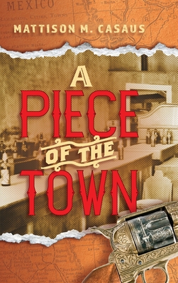 A Piece of the Town - Mattison M. Casaus