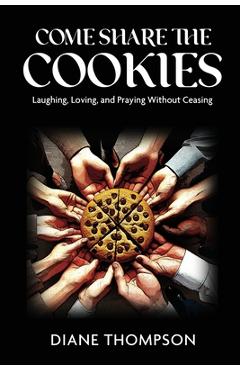 Poza produsului Come Share the Cookies: Laughing, Loving, and Praying Without Ceasing - Diane Thompson