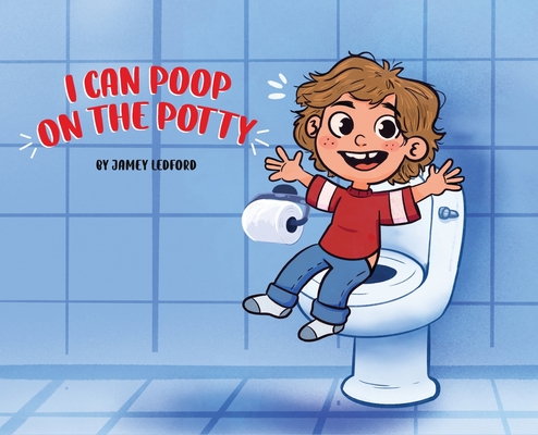 I Can Poop on the Potty - Jamey Ledford