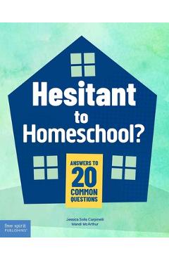 Poza produsului Hesitant to Homeschool?: Answers to 20 Common Questions - Jessica Solis Carpinelli