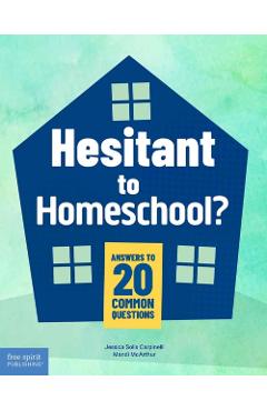 Hesitant to Homeschool?: Answers to 20 Common Questions - Jessica Solis Carpinelli