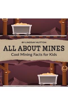 Coperta cărții 'All About Mines: Cool Mining Facts for Kids - J&l Publishing'