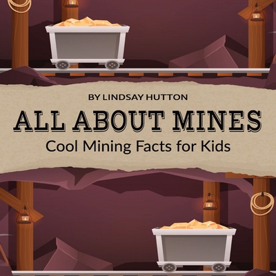 Coperta cărții 'All About Mines: Cool Mining Facts for Kids - J&l Publishing'