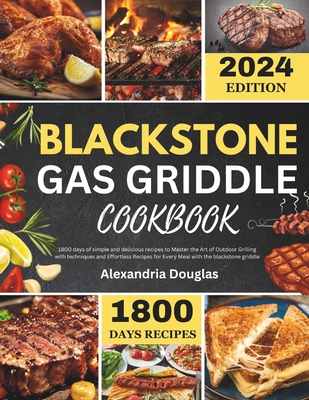 Blackstone Gas Griddle Cookbook: 1800 days recipes of simple and delicious recipes to learn the Art of Outdoor Grilling with techniques and Effortless - Alexandria Douglas