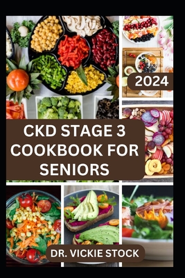 Ckd Stage 3 Cookbook for Seniors: Guide to Managing and Preventing Stage 3 Chronic Renal Disease for Older Adults with Diet - Vickie Stock