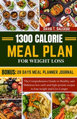 Coperta cărții '1300 Calorie Meal Plan for Weight Loss: The Comprehensive Guide to Healthy and Delicious low carb and high protein'