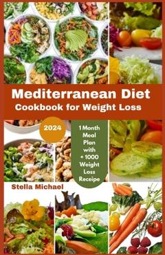 Poza produsului Mediterranean Diet Cookbook for weight loss: Trimming Taste of the Mediterranean: A 2024 Cookbook for Weight Loss and Wellness - Stella Michael