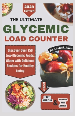 The Ultimate Glycemic Load Counter: Discover Over 750 Low-Glycemic Foods, Along with Delicious Recipes for Healthy Eating - Linda B. Allen