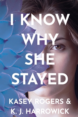 I Know Why She Stayed - K. J. Harrowick