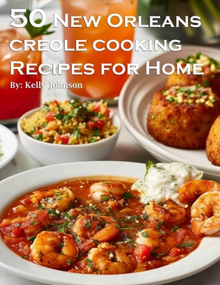 Coperta cărții '50 New Orleans Creole Cooking Recipes for Home - Kelly Johnson'