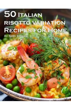 Coperta cărții '50 Italian Risotto Variations Recipes for Home - Kelly Johnson'