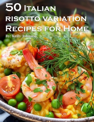 Coperta cărții '50 Italian Risotto Variations Recipes for Home - Kelly Johnson'