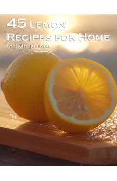 Coperta cărții '45 Lemon Recipes for Home - Kelly Johnson'