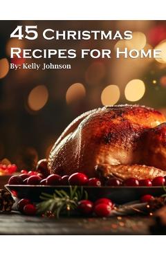 Coperta cărții '45 Christmas Recipes for Home - Kelly Johnso'