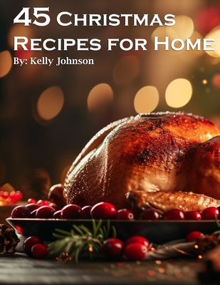 45 Christmas Recipes for Home - Kelly Johnso