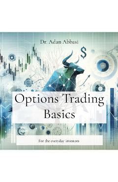 Coperta cărții 'Options Trading Basics: For the everyday investors - Adan Abbasi'