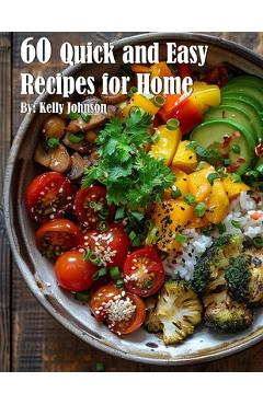 Coperta cărții '60 Quick and Easy Recipes for Home - Kelly Johnson'